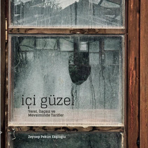 İçi Güzel : Yerel İlaçsız Mevsiminde Tarifler