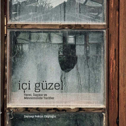 İçi Güzel : Yerel İlaçsız Mevsiminde Tarifler